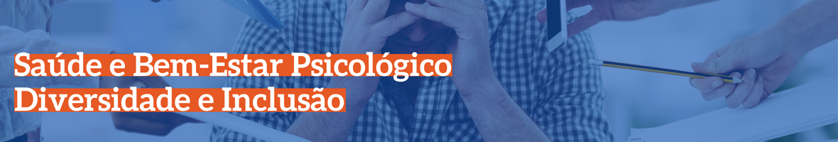 Saúde e Bem Estar Psicológico Diversidade e Inclusão